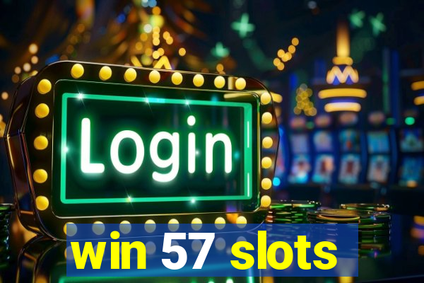 win 57 slots